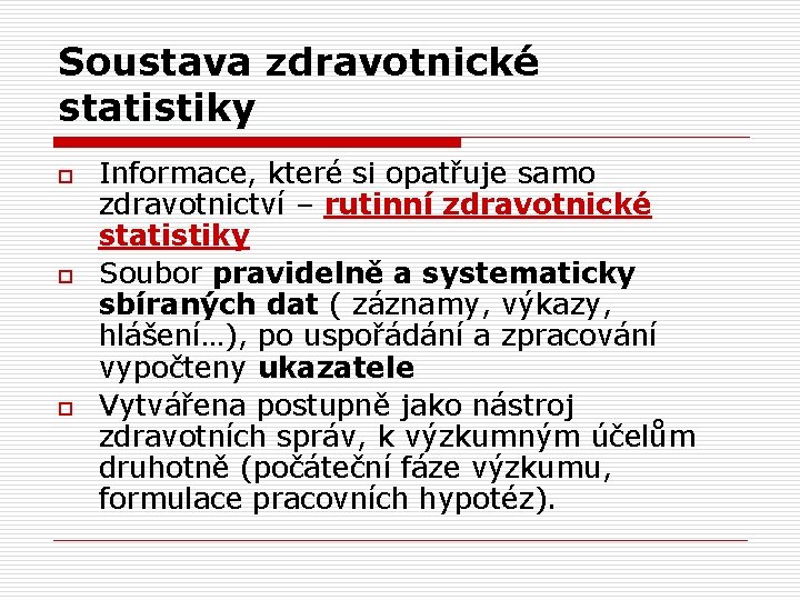 Soustava zdravotnické statistiky o o o Informace, které si opatřuje samo zdravotnictví – rutinní