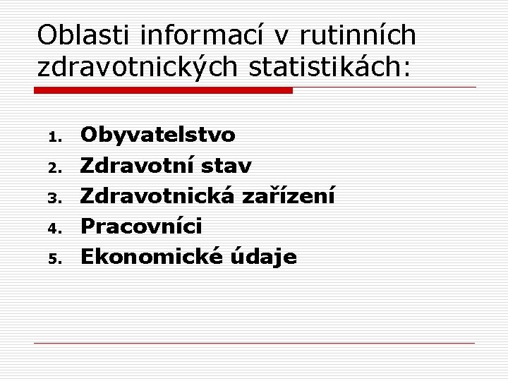 Oblasti informací v rutinních zdravotnických statistikách: 1. 2. 3. 4. 5. Obyvatelstvo Zdravotní stav