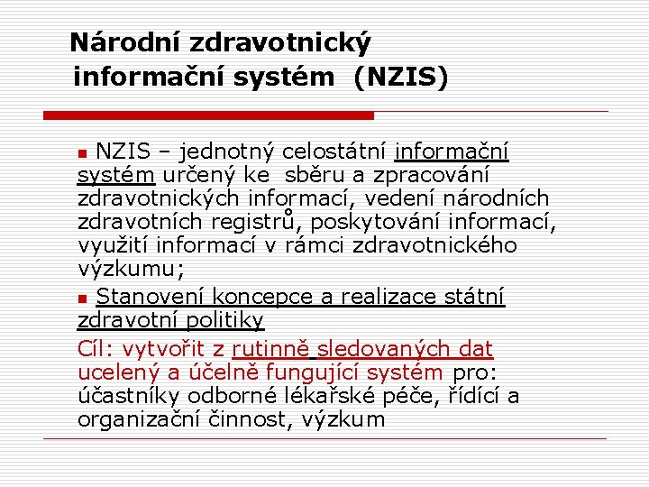  Národní zdravotnický informační systém (NZIS) n NZIS – jednotný celostátní informační systém určený