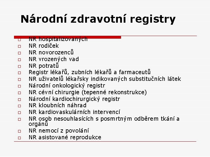 Národní zdravotní registry o o o o NR hospitalizovaných NR rodiček NR novorozenců NR