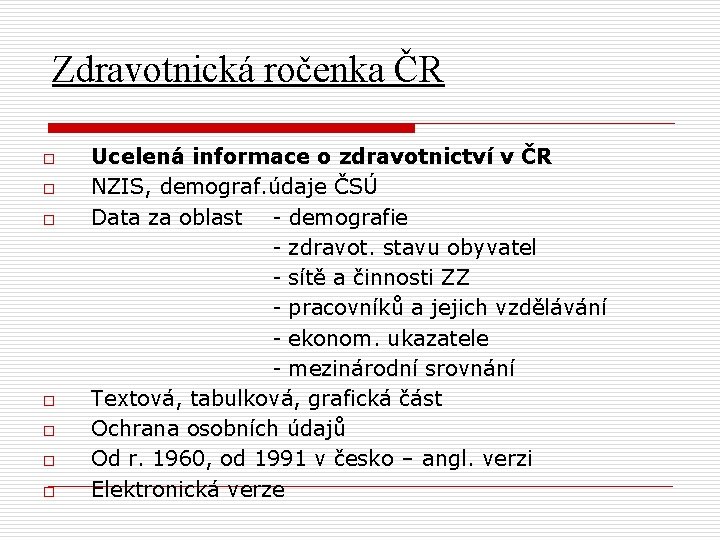 Zdravotnická ročenka ČR Ucelená informace o zdravotnictví v ČR o NZIS, demograf. údaje ČSÚ