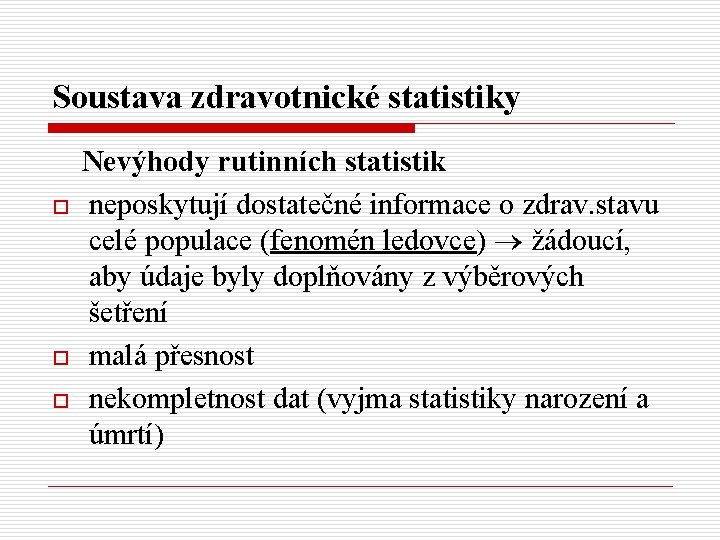 Soustava zdravotnické statistiky o o o Nevýhody rutinních statistik neposkytují dostatečné informace o zdrav.