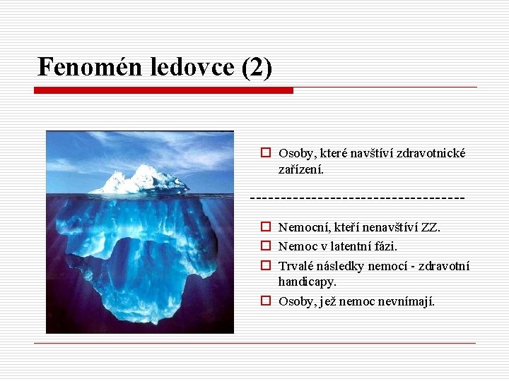 Fenomén ledovce (2) o Osoby, které navštíví zdravotnické zařízení. o Nemocní, kteří nenavštíví ZZ.