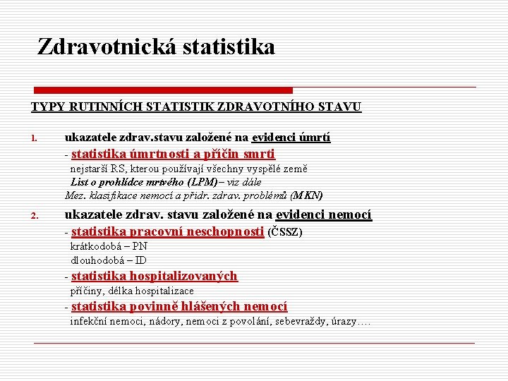 Zdravotnická statistika TYPY RUTINNÍCH STATISTIK ZDRAVOTNÍHO STAVU 1. ukazatele zdrav. stavu založené na evidenci