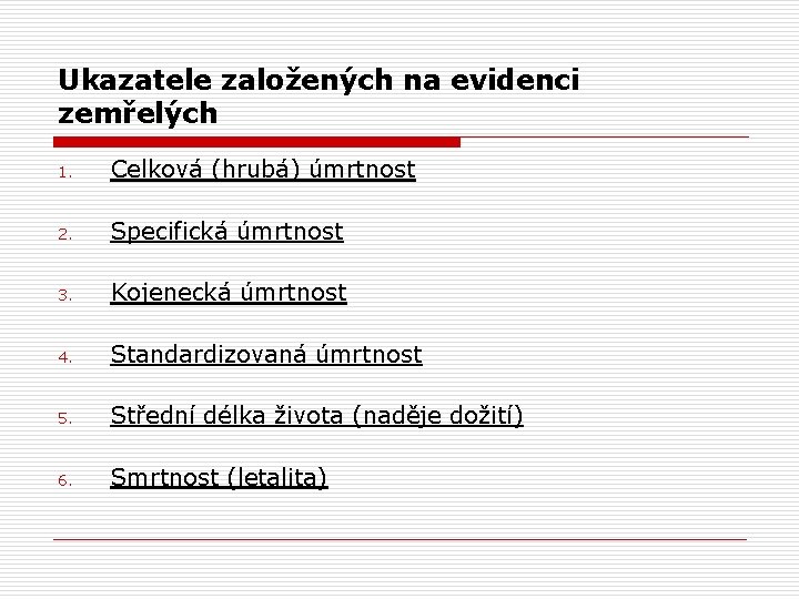 Ukazatele založených na evidenci zemřelých 1. Celková (hrubá) úmrtnost 2. Specifická úmrtnost 3. Kojenecká