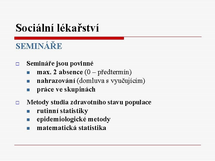 Sociální lékařství SEMINÁŘE o Semináře jsou povinné n max. 2 absence (0 – předtermín)