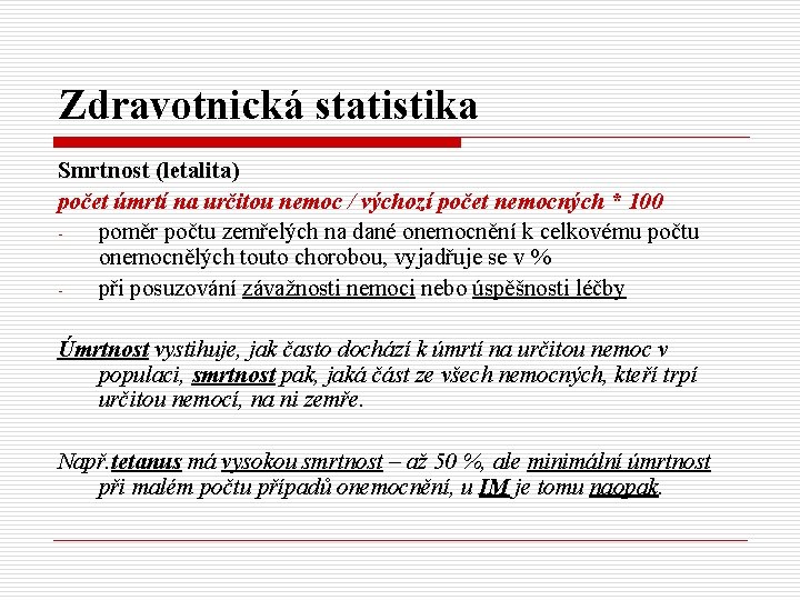 Zdravotnická statistika Smrtnost (letalita) počet úmrtí na určitou nemoc / výchozí počet nemocných *