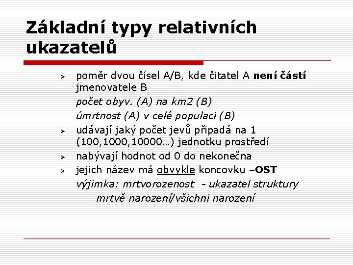 Základní typy relativních ukazatelů Ø Ø poměr dvou čísel A/B, kde čitatel A není