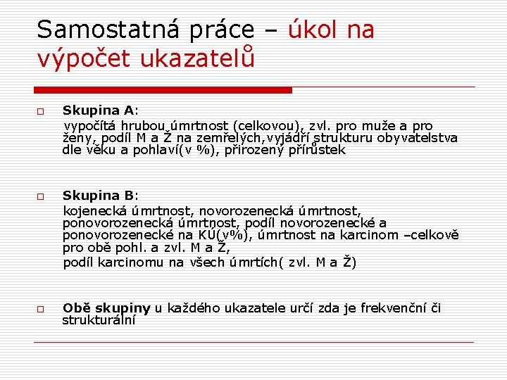 Samostatná práce – úkol na výpočet ukazatelů Skupina A: vypočítá hrubou úmrtnost (celkovou), zvl.