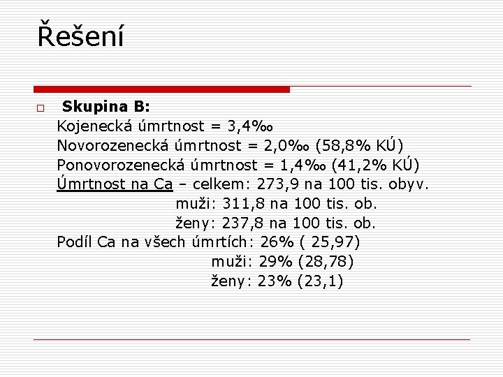 Řešení Skupina B: Kojenecká úmrtnost = 3, 4‰ Novorozenecká úmrtnost = 2, 0‰ (58,