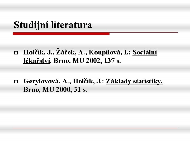 Studijní literatura o Holčík, J. , Žáček, A. , Koupilová, I. : Sociální lékařství.