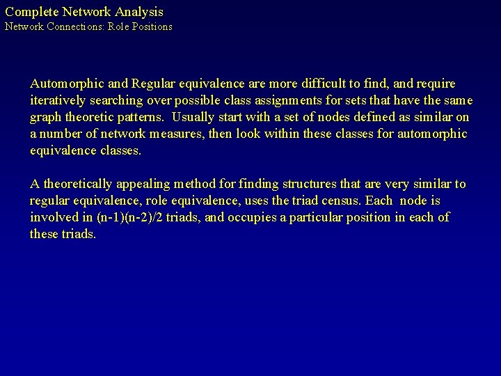 Complete Network Analysis Network Connections: Role Positions Automorphic and Regular equivalence are more difficult