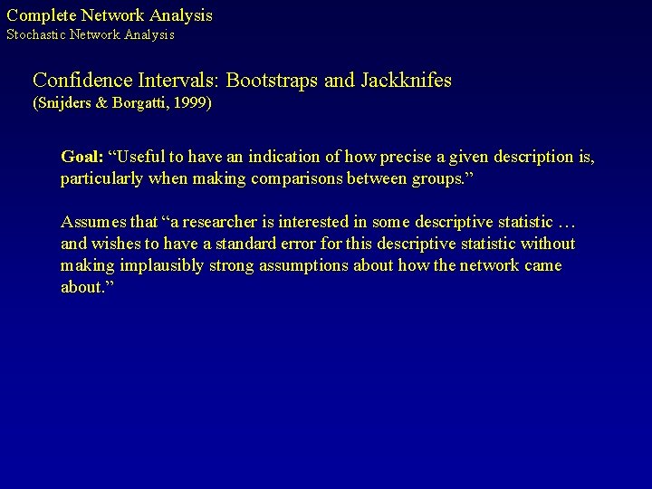 Complete Network Analysis Stochastic Network Analysis Confidence Intervals: Bootstraps and Jackknifes (Snijders & Borgatti,