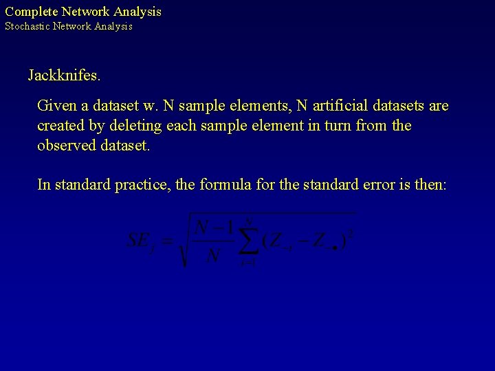 Complete Network Analysis Stochastic Network Analysis Jackknifes. Given a dataset w. N sample elements,
