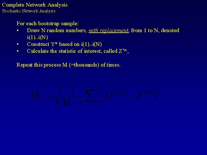 Complete Network Analysis Stochastic Network Analysis For each bootstrap sample: • Draw N random