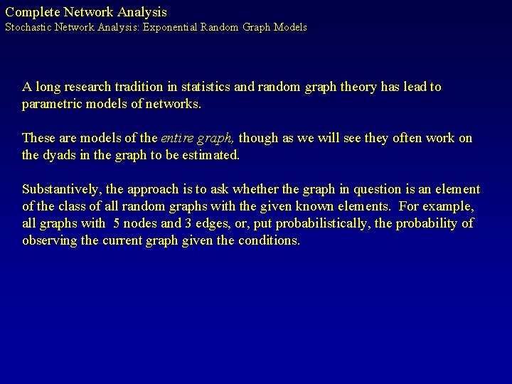 Complete Network Analysis Stochastic Network Analysis: Exponential Random Graph Models A long research tradition