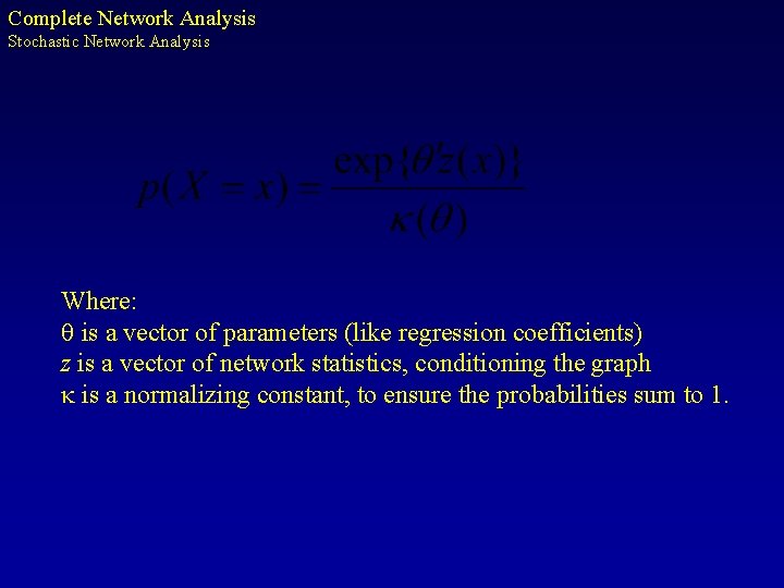 Complete Network Analysis Stochastic Network Analysis Where: q is a vector of parameters (like