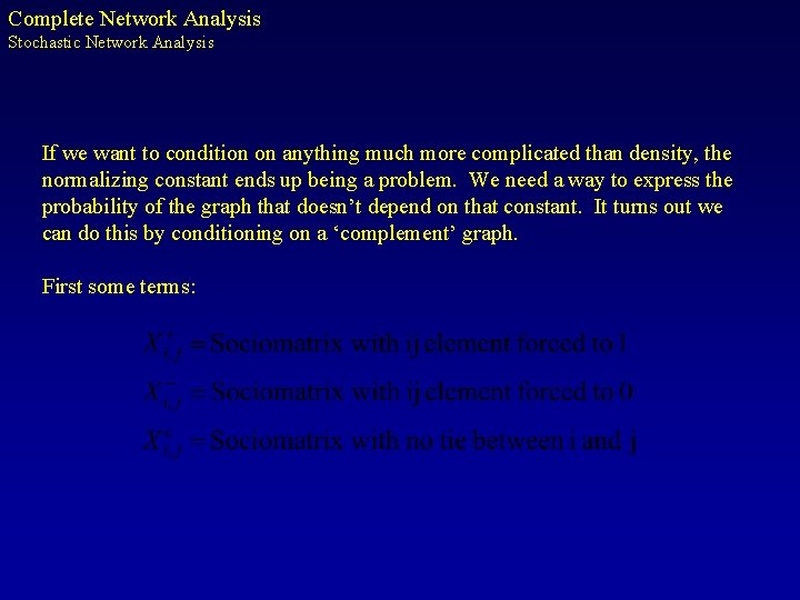 Complete Network Analysis Stochastic Network Analysis If we want to condition on anything much