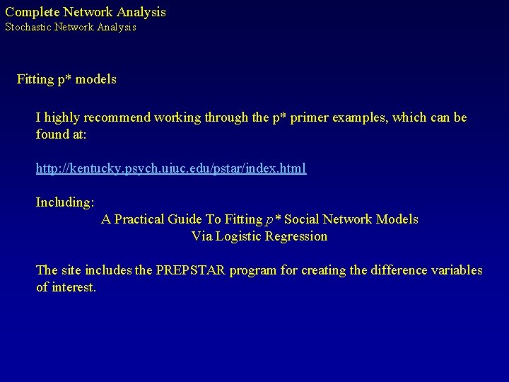 Complete Network Analysis Stochastic Network Analysis Fitting p* models I highly recommend working through