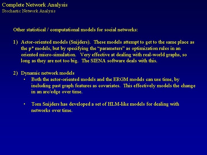 Complete Network Analysis Stochastic Network Analysis Other statistical / computational models for social networks: