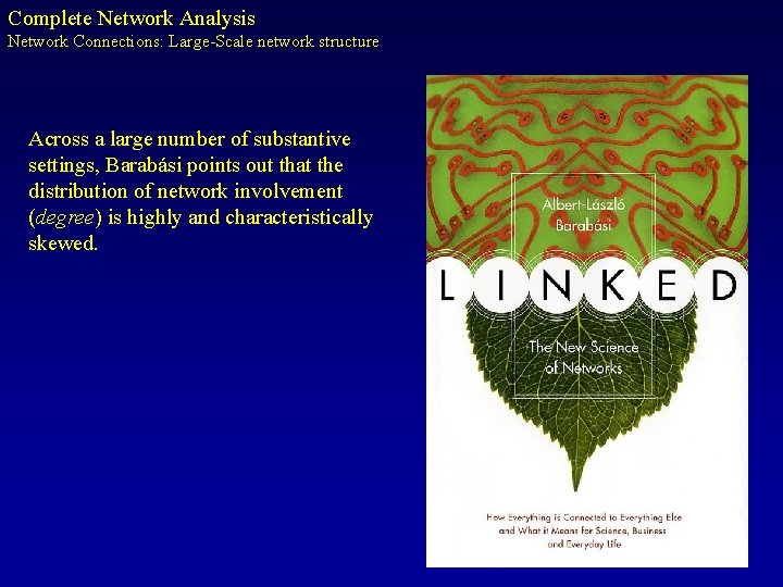 Complete Network Analysis Network Connections: Large-Scale network structure Across a large number of substantive