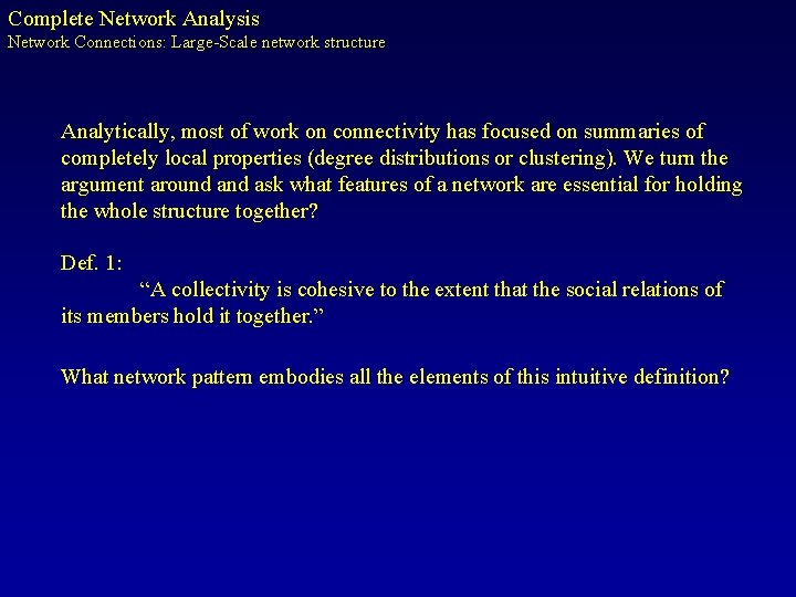 Complete Network Analysis Network Connections: Large-Scale network structure Analytically, most of work on connectivity
