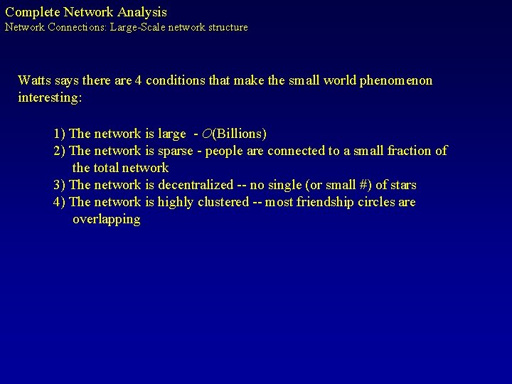 Complete Network Analysis Network Connections: Large-Scale network structure Watts says there are 4 conditions
