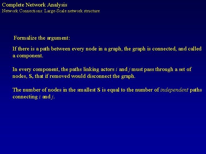 Complete Network Analysis Network Connections: Large-Scale network structure Formalize the argument: If there is