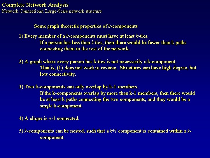 Complete Network Analysis Network Connections: Large-Scale network structure Some graph theoretic properties of k-components
