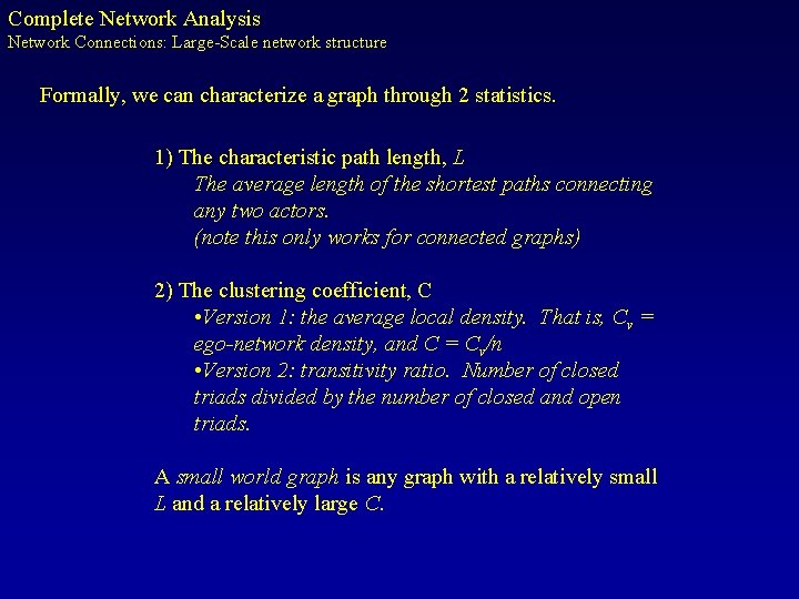 Complete Network Analysis Network Connections: Large-Scale network structure Formally, we can characterize a graph