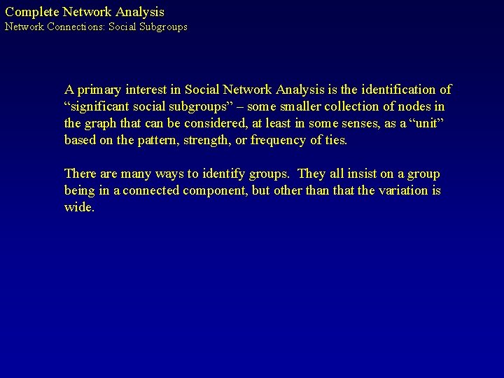 Complete Network Analysis Network Connections: Social Subgroups A primary interest in Social Network Analysis