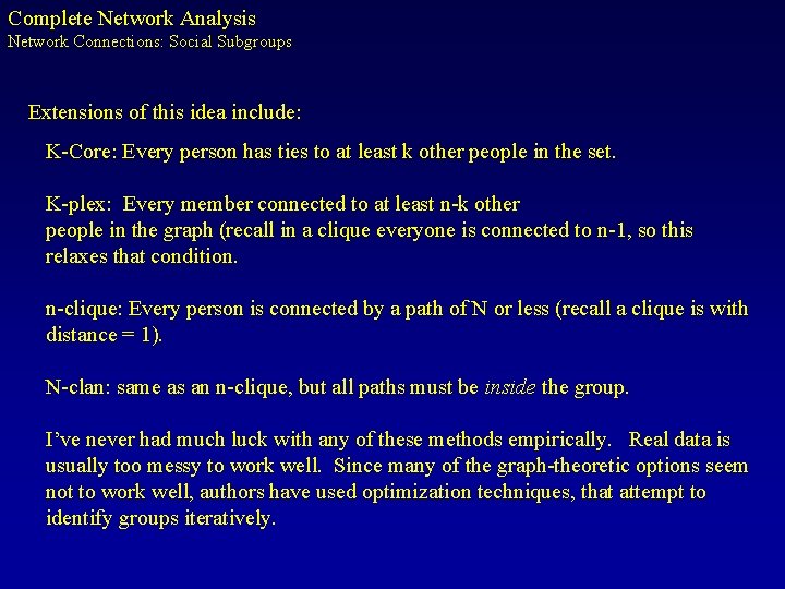 Complete Network Analysis Network Connections: Social Subgroups Extensions of this idea include: K-Core: Every