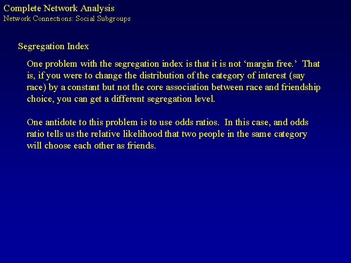 Complete Network Analysis Network Connections: Social Subgroups Segregation Index One problem with the segregation