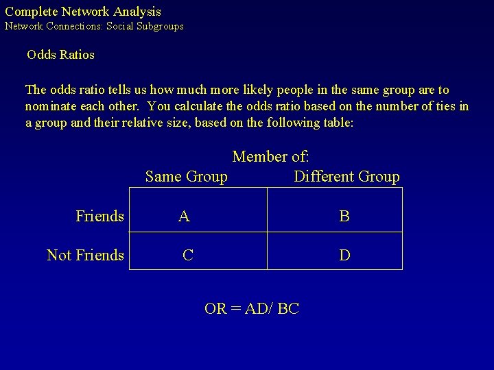 Complete Network Analysis Network Connections: Social Subgroups Odds Ratios The odds ratio tells us