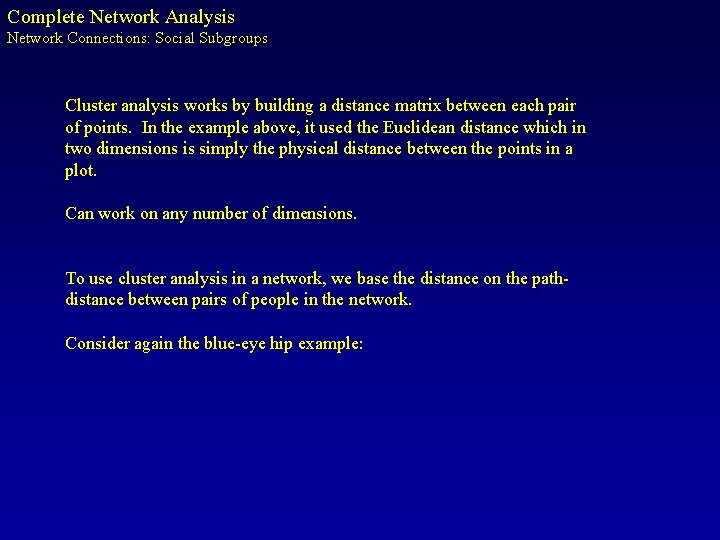 Complete Network Analysis Network Connections: Social Subgroups Cluster analysis works by building a distance