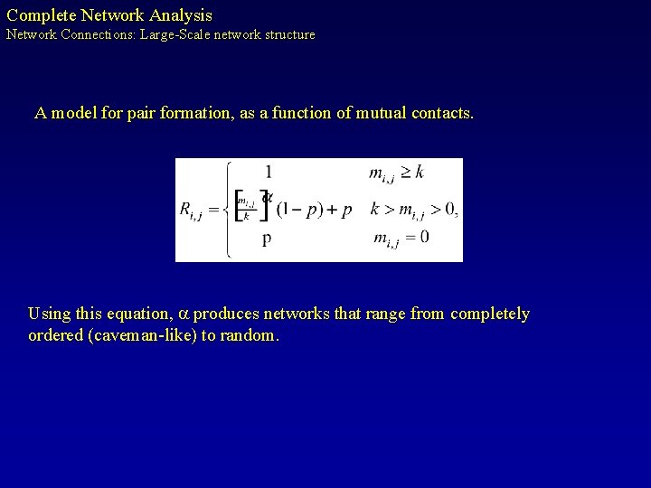 Complete Network Analysis Network Connections: Large-Scale network structure A model for pair formation, as