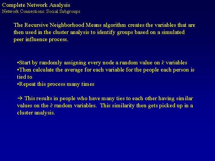 Complete Network Analysis Network Connections: Social Subgroups The Recursive Neighborhood Means algorithm creates the