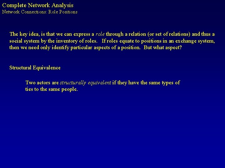 Complete Network Analysis Network Connections: Role Positions The key idea, is that we can