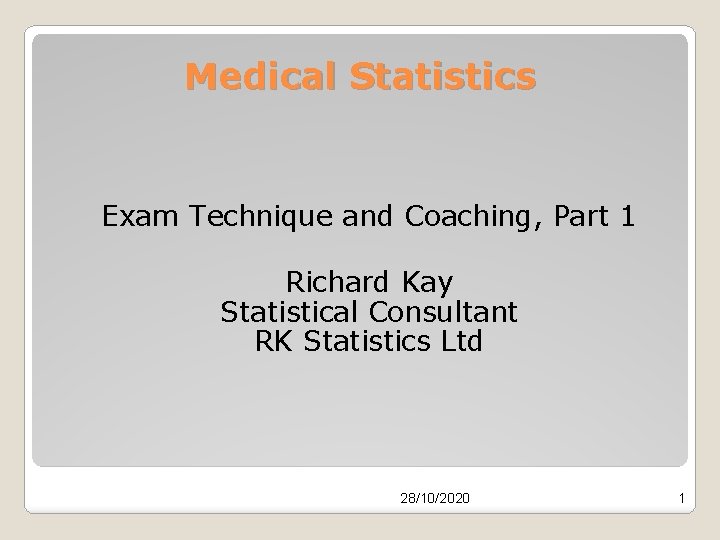 Medical Statistics Exam Technique and Coaching, Part 1 Richard Kay Statistical Consultant RK Statistics