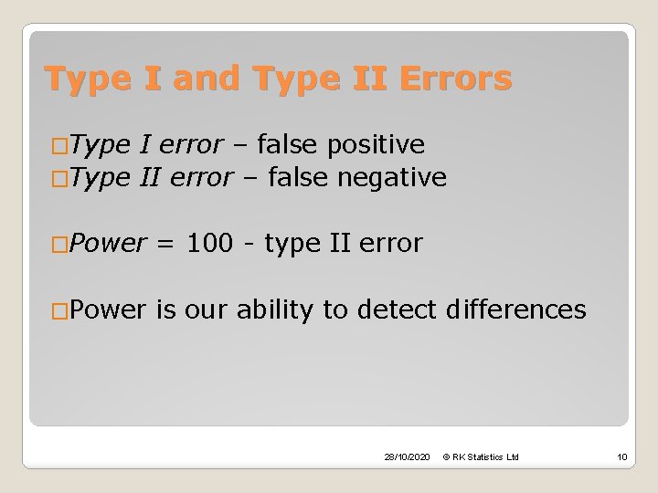 Type I and Type II Errors �Type I error – false positive �Type II