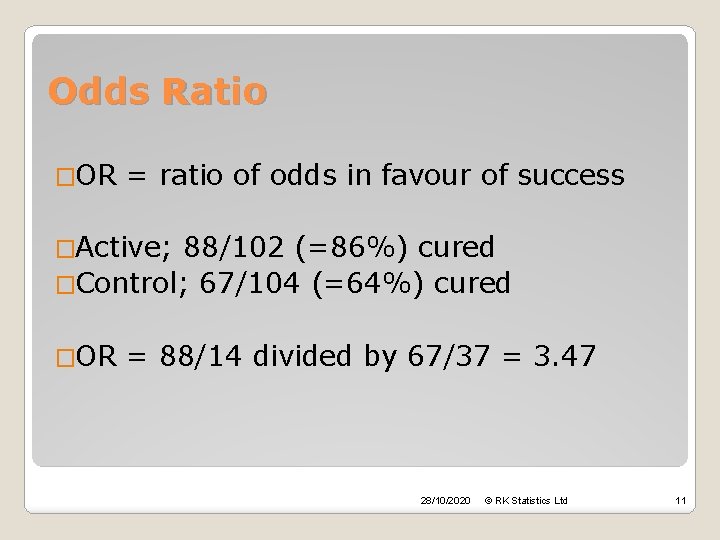 Odds Ratio �OR = ratio of odds in favour of success �Active; 88/102 (=86%)