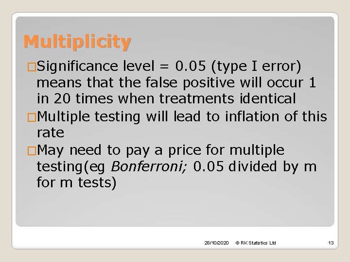Multiplicity �Significance level = 0. 05 (type I error) means that the false positive