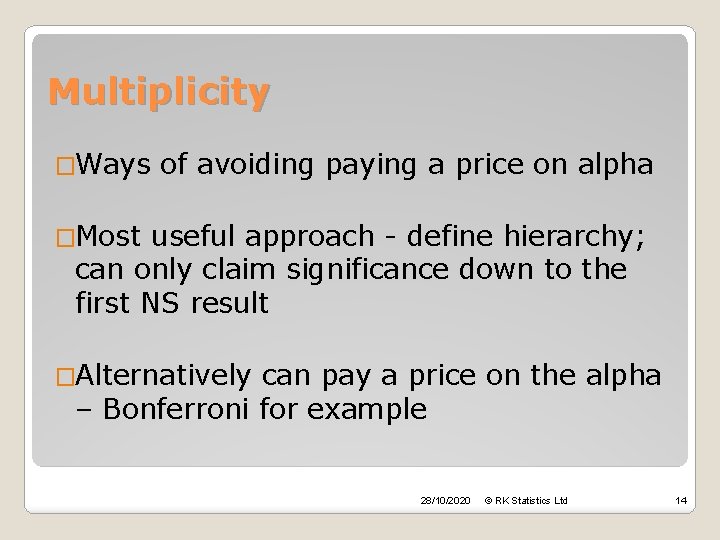 Multiplicity �Ways of avoiding paying a price on alpha �Most useful approach - define