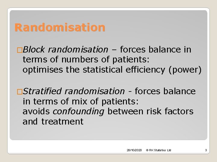 Randomisation �Block randomisation – forces balance in terms of numbers of patients: optimises the