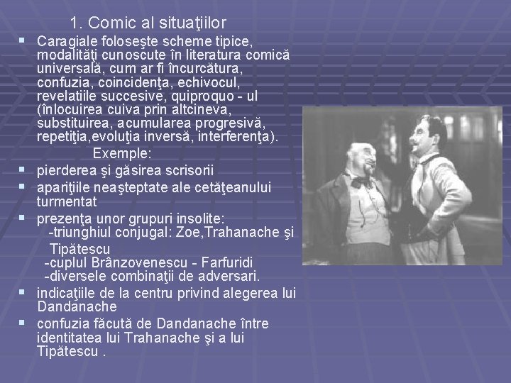 1. Comic al situaţiilor § Caragiale foloseşte scheme tipice, § § § modalităţi cunoscute