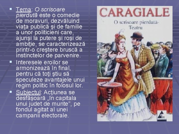 § Tema: O scrisoare pierdută este o comedie de moravuri, dezvăluind viaţa publică şi