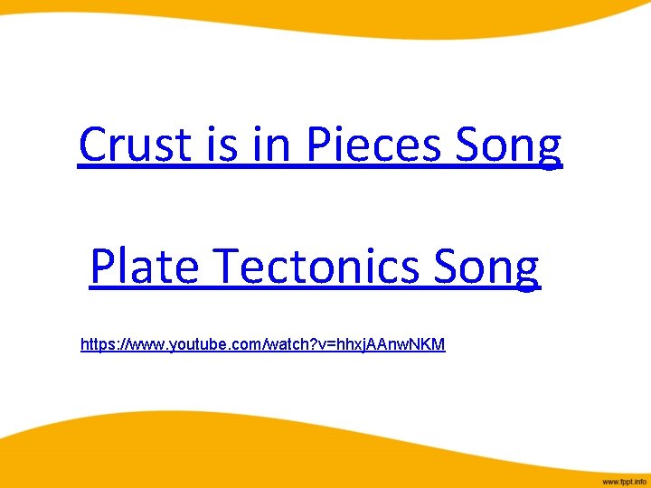 Crust is in Pieces Song Plate Tectonics Song https: //www. youtube. com/watch? v=hhxj. AAnw.