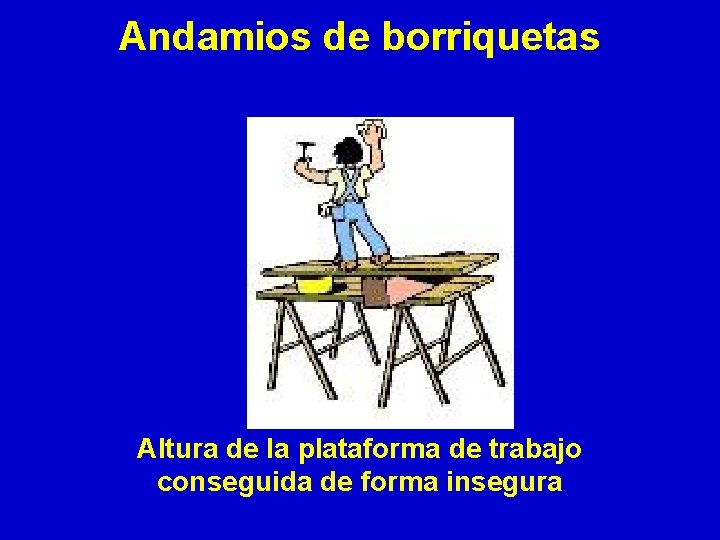 Andamios de borriquetas Altura de la plataforma de trabajo conseguida de forma insegura 