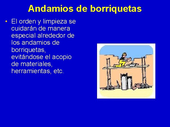 Andamios de borriquetas • El orden y limpieza se cuidarán de manera especial alrededor