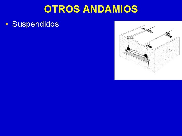 OTROS ANDAMIOS • Suspendidos 